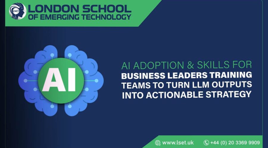 AI Adoption & Skills for Business Leaders Training Teams to Turn LLM Outputs into Actionable Strategy